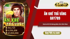 Ăn Khế Trả Vàng Bay789 - Game Nổ Hũ Mang Màu Sắc Dân Gian