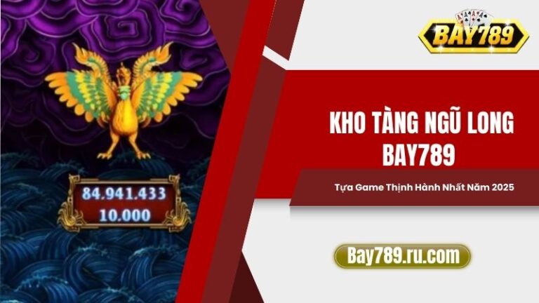 Kho Tàng Ngũ Long Bay789: Tựa Game Thịnh Hành Nhất Năm 2025