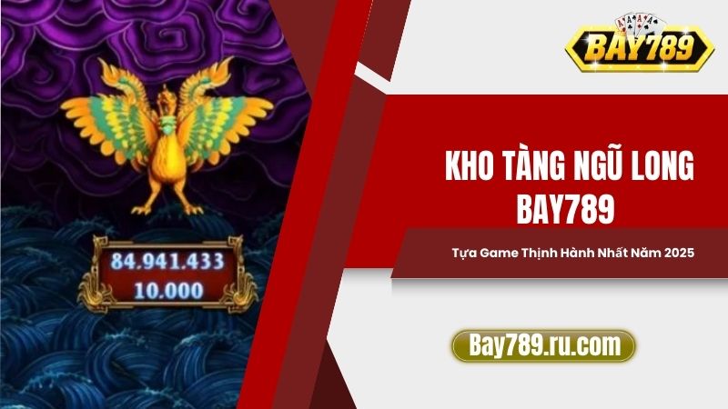 Kho Tàng Ngũ Long Bay789: Tựa Game Thịnh Hành Nhất Năm 2025