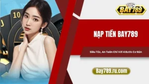 Nạp Tiền Bay789 Siêu Tốc, An Toàn Chỉ Với 4 Bước Cơ Bản