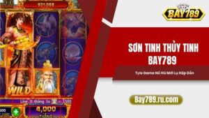 Sơn Tinh Thuỷ Tinh Bay789: Tựa Game Nổ Hũ Mới Lạ Mà Hấp Dẫn